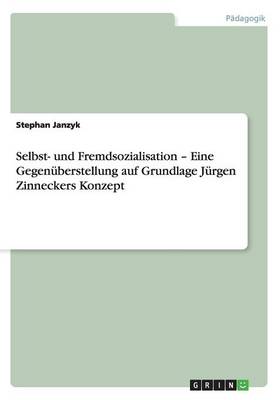 Selbst- Und Fremdsozialisation - Eine Gegen berstellung Auf Grundlage J rgen Zinneckers Konzept