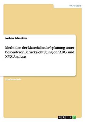 Methoden Der Materialbedarfsplanung Unter Besonderer Berucksichtigung Der ABC- Und Xyz-Analyse
