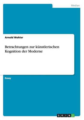 Betrachtungen Zur Kunstlerischen Kognition Der Moderne