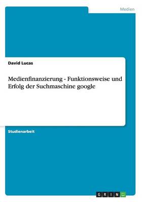 Medienfinanzierung - Funktionsweise Und Erfolg Der Suchmaschine Google