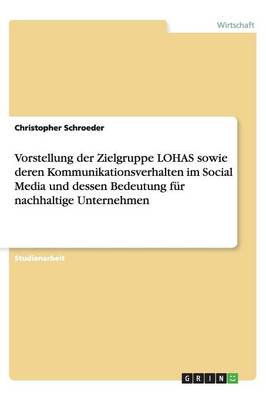 Vorstellung Der Zielgruppe Lohas Sowie Deren Kommunikationsverhalten Im Social Media Und Dessen Bedeutung Fur Nachhaltige Unternehmen
