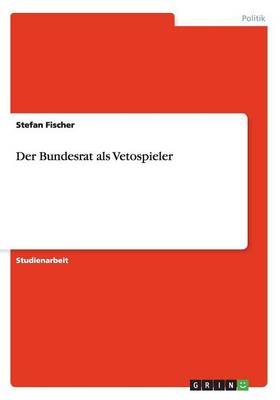 Der Bundesrat ALS Vetospieler