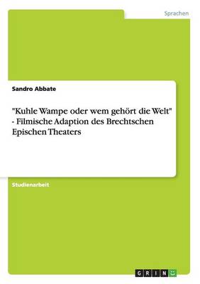 Kuhle Wampe Oder Wem Geh rt Die Welt - Filmische Adaption Des Brechtschen Epischen Theaters