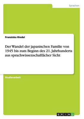 Der Wandel Der Japanischen Familie Von 1945 Bis Zum Beginn Des 21. Jahrhunderts Aus Sprachwissenschaftlicher Sicht