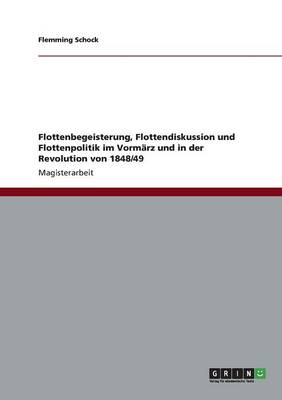 Flottenbegeisterung, Flottendiskussion Und Flottenpolitik Im Vorm rz Und in Der Revolution Von 1848/49