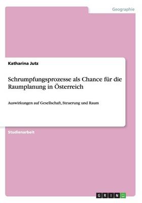 Schrumpfungsprozesse ALS Chance Fur Die Raumplanung in Osterreich