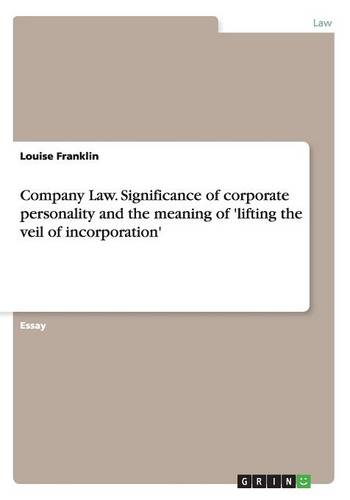 Company Law. Significance of Corporate Personality and the Meaning of 'lifting the Veil of Incorporation'
