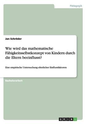 Wie Wird Das Mathematische Fï¿½higkeitsselbstkonzept Von Kindern Durch Die Eltern Beeinflusst?
