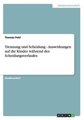 Trennung Und Scheidung - Auswirkungen Auf Die Kinder W hrend Des Scheidungsverlaufes