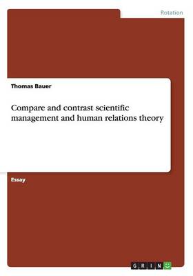 Compare and Contrast Scientific Management and Human Relations Theory