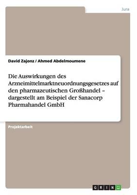 Die Auswirkungen Des Arzneimittelmarktneuordnungsgesetzes Auf Den Pharmazeutischen Gro handel - Dargestellt Am Beispiel Der Sanacorp Pharmahandel Gmbh
