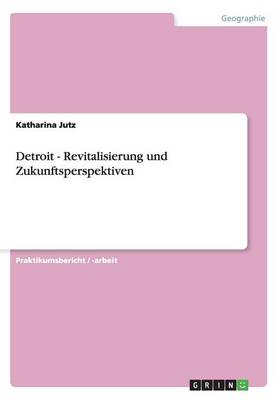 Detroit. Revitalisierung und Zukunftsperspektiven