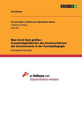 Max Ernst L sst Gr en - Einsatzm glichkeiten Des Druckverfahrens Der Decalcomanie in Der Kunstp dagogik