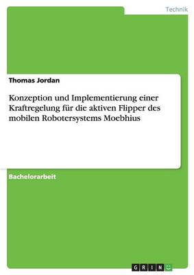 Konzeption Und Implementierung Einer Kraftregelung F r Die Aktiven Flipper Des Mobilen Robotersystems Moebhius