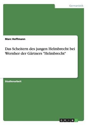 Das Scheitern Des Jungen Helmbrecht Bei Wernher Der Grtners Helmbrecht