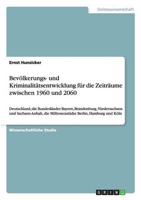 Bev lkerungs- Und Kriminalit tsentwicklung Zwischen 1960 Und 2060