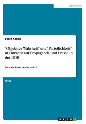 Objektive Wahrheit Und Parteilichkeit in Hinsicht Auf Propaganda Und Presse in Der Ddr