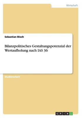 Bilanzpolitisches Gestaltungspotenzial Der Wertaufholung Nach IAS 36