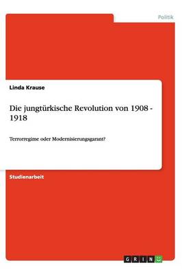 Die Jungturkische Revolution Von 1908 - 1918