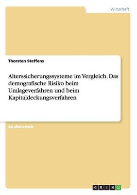 Alterssicherungssysteme Im Vergleich. Das Demografische Risiko Beim Umlageverfahren Und Beim Kapitaldeckungsverfahren
