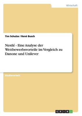 Nestle - Eine Analyse Der Wettbewerbsvorteile Im Vergleich Zu Danone Und Unilever