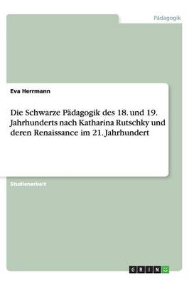 Die Schwarze Padagogik Des 18. Und 19. Jahrhunderts Nach Katharina Rutschky Und Deren Renaissance Im 21. Jahrhundert