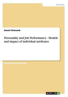Personality and Job Performance - Models and Impact of Individual Attributes