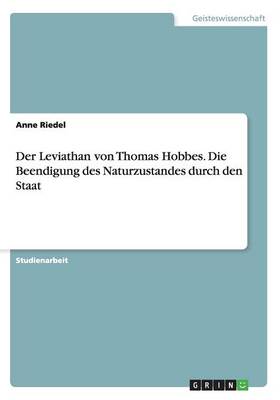 Der Leviathan Von Thomas Hobbes. Die Beendigung Des Naturzustandes Durch Den Staat
