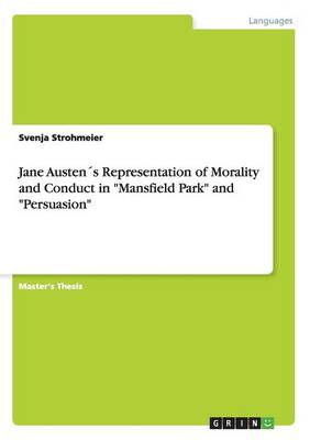 Jane Austenï¿½s Representation of Morality and Conduct in "mansfield Park" and "persuasion"