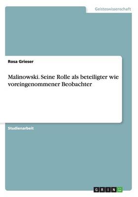 Malinowski. Seine Rolle ALS Beteiligter Wie Voreingenommener Beobachter