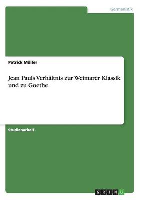 Jean Pauls Verh ltnis Zur Weimarer Klassik Und Zu Goethe
