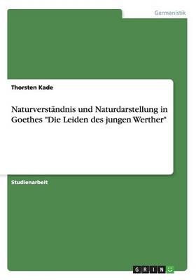 Naturverst ndnis Und Naturdarstellung in Goethes Die Leiden Des Jungen Werther