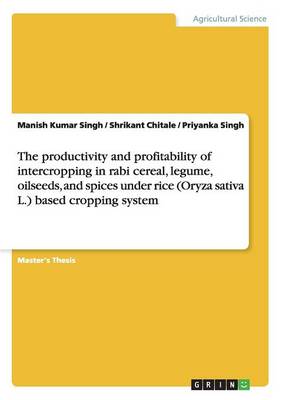 The Productivity and Profitability of Intercropping in Rabi Cereal, Legume, Oilseeds, and Spices Under Rice (Oryza Sativa L.) Based Cropping System
