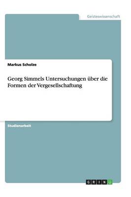 Georg Simmels Untersuchungen ber Die Formen Der Vergesellschaftung