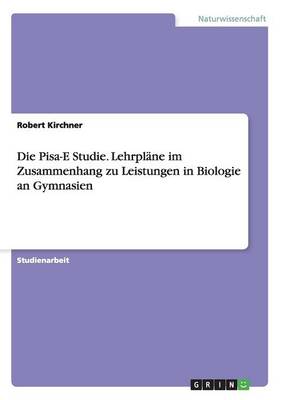 Die Pisa-E Studie. Lehrpl ne Im Zusammenhang Zu Leistungen in Biologie an Gymnasien