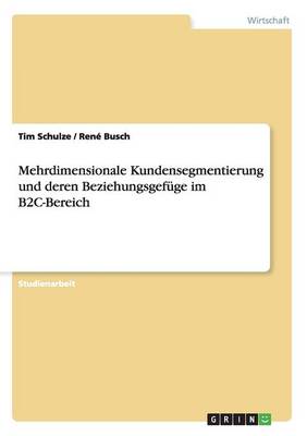 Mehrdimensionale Kundensegmentierung Und Deren Beziehungsgef ge Im B2c-Bereich