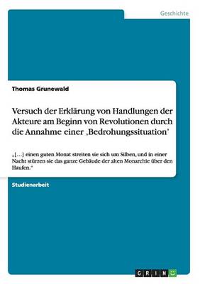 Versuch Der Erkl rung Von Handlungen Der Akteure Am Beginn Von Revolutionen Durch Die Annahme Einer 'bedrohungssituation'