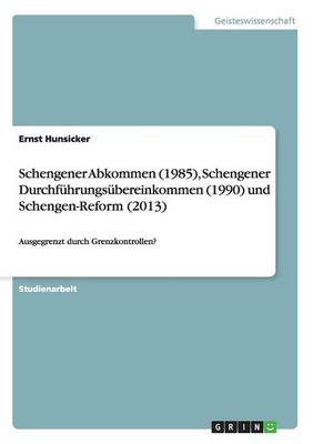 Schengener Abkommen (1985), Schengener Durchf hrungs bereinkommen (1990) Und Schengen-Reform (2013)