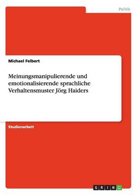 Meinungsmanipulierende Und Emotionalisierende Sprachliche Verhaltensmuster Joerg Haiders
