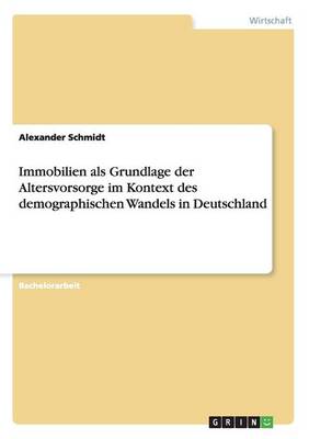 Immobilien als Grundlage der Altersvorsorge im Kontext des demographischen Wandels in Deutschland