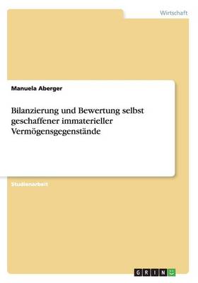 Bilanzierung Und Bewertung Selbst Geschaffener Immaterieller Vermoegensgegenstande