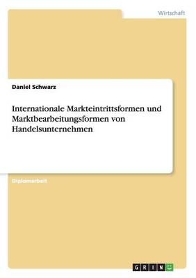 Internationale Markteintrittsformen Und Marktbearbeitungsformen Von Handelsunternehmen