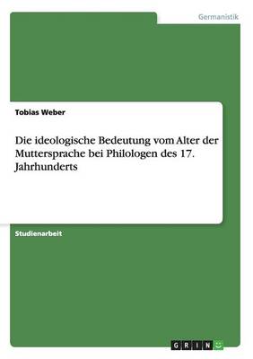 Die Ideologische Bedeutung Vom Alter Der Muttersprache Bei Philologen Des 17. Jahrhunderts
