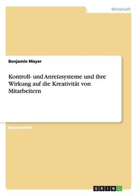 Kontroll- Und Anreizsysteme Und Ihre Wirkung Auf Die Kreativitat Von Mitarbeitern