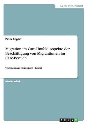 Migration im Care-Umfeld. Aspekte der Beschaftigung von Migrantinnen im Care-Bereich