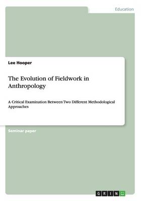 The Evolution of Fieldwork in Anthropology