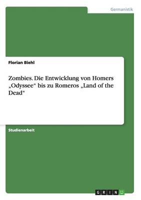 Zombies. Die Entwicklung Von Homers "Odyssee" Bis Zu Romeros "Land of the Dead"