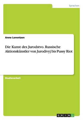 Die Kunst des Jurodstvo. Russische Aktionskunstler von Jurodivyj bis Pussy Riot