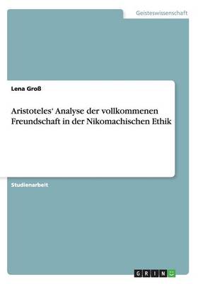 Aristoteles' Analyse Der Vollkommenen Freundschaft in Der Nikomachischen Ethik