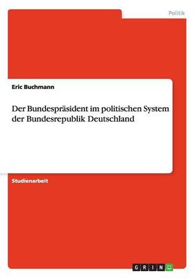 Der Bundesprasident im politischen System der Bundesrepublik Deutschland